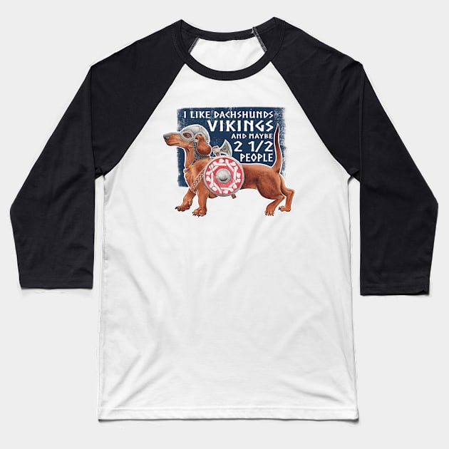 I like Vikings and Dachshunds and Maybe 2 1/2 People Baseball T-Shirt by Artwork by Jayde Hilliard